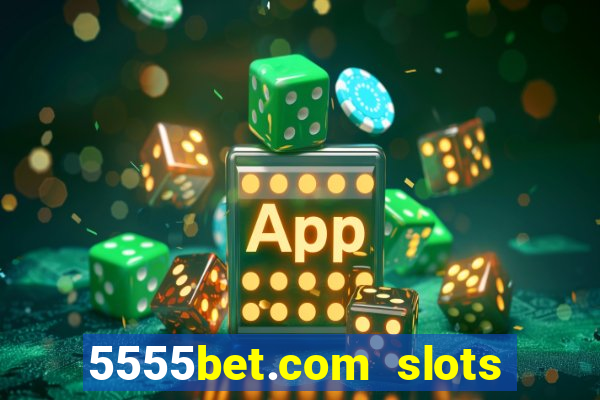 5555bet.com slots marca forte